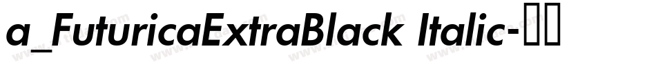 a_FuturicaExtraBlack Italic字体转换